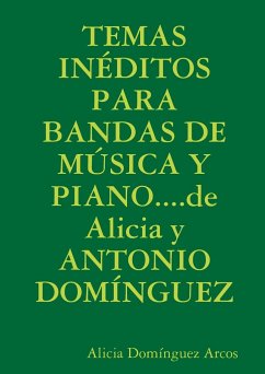 TEMAS INÉDITOS PARA BANDAS DE MÚSICA Y PIANO....de Alicia y ANTONIO DOMÍNGUEZ - Domínguez Arcos, Alicia