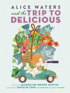 Alice Waters and the Trip to Delicious - Martin, Jacqueline Briggs