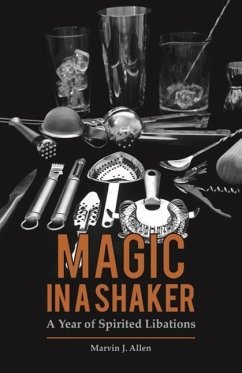 Magic in a Shaker: A Year of Spirited Libations - Allen, Marvin; Benoit, Ann