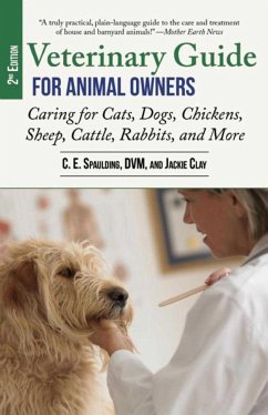 Veterinary Guide for Animal Owners, 2nd Edition: Caring for Cats, Dogs, Chickens, Sheep, Cattle, Rabbits, and More - Spaulding, C. E.; Clay, Jackie