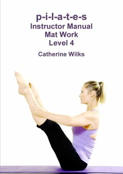 p-i-l-a-t-e-s Instructor Manual Mat Work Level 4 - Wilks, Catherine