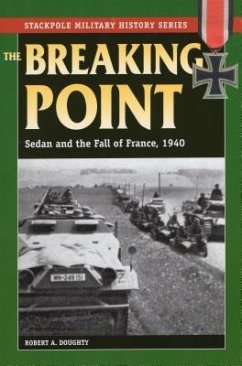 The Breaking Point: Sedan and the Fall of France, 1940 - Doughty, Robert A.