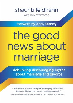 The Good News about Marriage: Debunking Discouraging Myths about Marriage and Divorce - Feldhahn, Shaunti