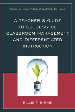 A Teacher's Guide to Successful Classroom Management and Differentiated Instruction - Birnie, Billie F.