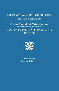 Baptismal and Marriage Records, REV. John Waldschmidt, Cocalico, Moden Krick, Weisseichen Land and Seltenreich, Gemeinde. Lancaster County, Pennsylvan