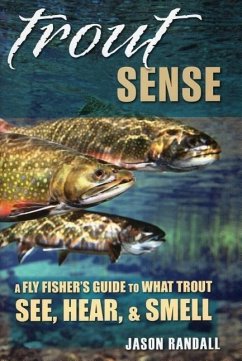 Trout Sense: A Fly Fisher's Guide to What Trout See, Hear, & Smell - Randall, Jason
