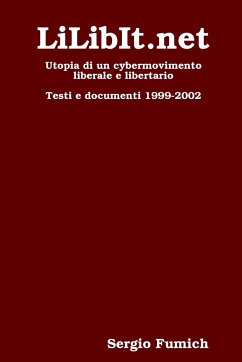 LiLibIt.net. Utopia di un cybermovimento liberale e libertario - Fumich, Sergio