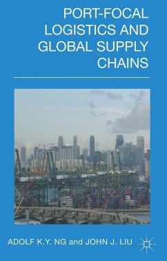 Port-Focal Logistics and Global Supply Chains - Ng, Adolf K. Y.;Liu, John J.