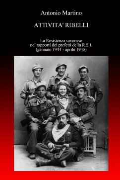 Attività ribelli. La Resistenza savonese nei rapporti dei prefetti della R.S.I. - Martino, Antonio