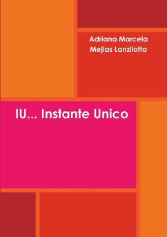 IU... Instante Unico - Mejias Lanzilotta, Adriana Marcela