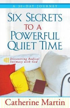 Six Secrets To A Powerful Quiet Time - Martin, Catherine