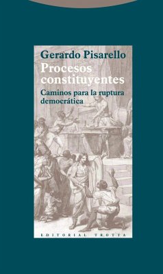 Procesos constituyentes : caminos para la ruptura democrática - Pisarello, Gerardo