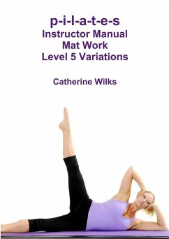 p-i-l-a-t-e-s Instructor Manual Mat Work Level 5 Variations - Wilks, Catherine