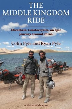 The Middle Kingdom Ride: Two Brothers, Two Motorcycles, One Epic Journey Around China - Pyle, Colin; Pyle, Ryan