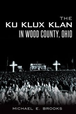 The Ku Klux Klan in Wood County, Ohio - Brooks, Michael E.
