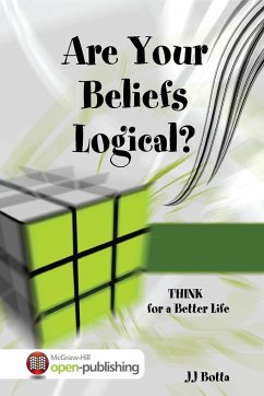 Are Your Beliefs Logical? Think for a Better Life - Botta, Jj