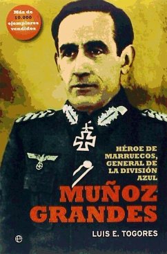 Muñoz Grandes : héroe de Marruecos, general de la División Azul - Togores Sánchez, Luis Eugenio