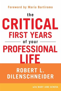 The Critical First Years of Your Professional Life - Dilenschneider, Robert L.; Genova, Mary Jane