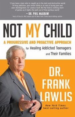 Not My Child: A Progressive and Proactive Approach for Healing Addicted Teenagers and Their Families - Lawlis, Frank