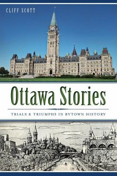 Ottawa Stories: Trials & Triumphs in Bytown History - Scott, Cliff