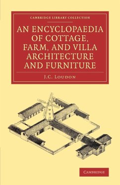 An Encyclopaedia of Cottage, Farm, and Villa Architecture and Furniture - Loudon, J. C.