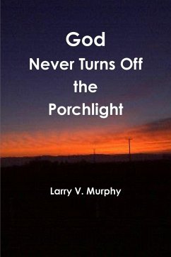 God Never Turns Off the Porchlight - Murphy, Larry V.