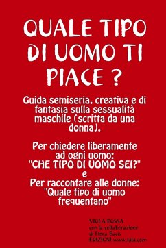 QUALE TIPO DI UOMO TI PIACE? Guida semiseria, creativa e di fantasia sulla sessualità maschile - Rossa, Viola