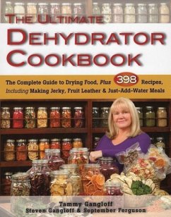 Cover The Ultimate Dehydrator Cookbook: The Complete Guide to Drying Food, Plus 398 Recipes, Including Making Jerky, Fruit Leather & Just-Add-Water Meals