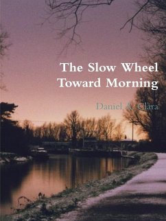 The Slow Wheel Toward Morning - Clara, Daniel A.