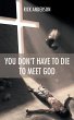 You Don't Have to Die to Meet God - Bild 1