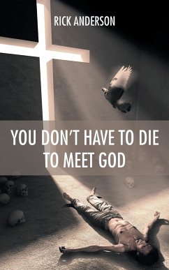 You Don't Have to Die to Meet God - Anderson, Rick
