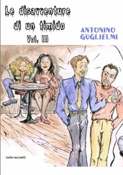 Le disavventure di un timido - Vol. III - Guglielmi, Antonino