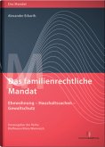 Das familienrechtliche Mandat - Ehewohnung-Haushaltssachen-Gewaltschutz, m. 1 Buch, m. 1 Beilage