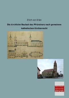 Die kirchliche Baulast des Pfründners nach gemeinem katholischen Kirchenrecht - Kries, Erich von