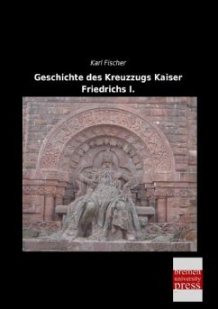 Geschichte des Kreuzzugs Kaiser Friedrichs I. - Fischer, Karl