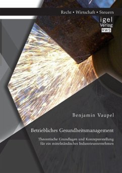 Betriebliches Gesundheitsmanagement: Theoretische Grundlagen und Konzepterstellung für ein mittelständisches Industrieunternehmen - Vaupel, Benjamin