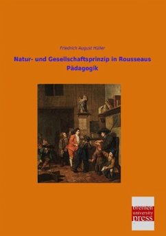 Natur- und Gesellschaftsprinzip in Rousseaus Pädagogik - Hüller, Friedrich August