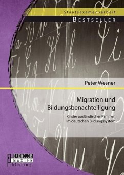 Migration und Bildungsbenachteiligung: Kinder ausländischer Familien im deutschen Bildungssystem - Wesner, Peter