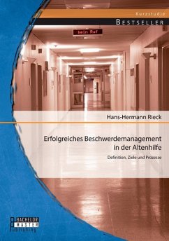 Erfolgreiches Beschwerdemanagement in der Altenhilfe: Definition, Ziele und Prozesse - Rieck, Hans-Hermann