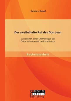 Der zweifelhafte Ruf des Don Juan: Variationen einer Dramenfigur bei Ödön von Horváth und Max Frisch - Rumpf, Verena L.