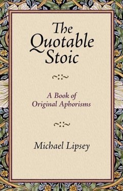 The Quotable Stoic a Book of Original Aphorisms - Lipsey, Michael
