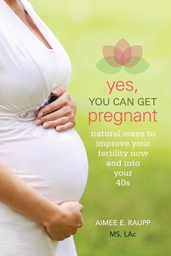 Yes, You Can Get Pregnant - Raupp, Aimee E.