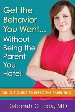 Get the Behavior You Want... Without Being the Parent You Hate! - Gilboa, Deborah