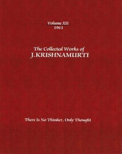 The Collected Works of J. Krishnamurti, Volume XII, 1961: There Is No Thinker, Only Thought - Krishnamurti, Jiddu