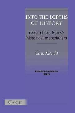 Into the Depths of History. Research on Marx's Historical Materialism - Chen, Xianda