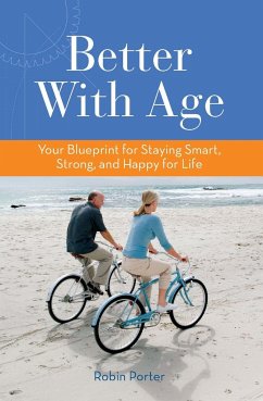 Better with Age: Your Blueprint for Staying Smart, Strong, and Happy for Life - Porter, Robin