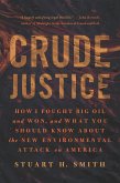 Crude Justice: How I Fought Big Oil and Won, and What You Should Know about the New Environmental Attack on America