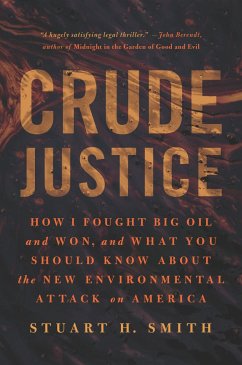 Crude Justice: How I Fought Big Oil and Won, and What You Should Know about the New Environmental Attack on America - Smith, Stuart H.