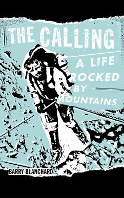 The Calling: A Life Rocked by Mountains - Blanchard, Barry