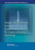 Design, Development and Optimization of a Low-Cost System for Digital Industrial Radiology: IAEA Radiation Technology Reports No. 2